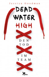 Goodman, Jessica: Dead Water High: Den Tod im Team